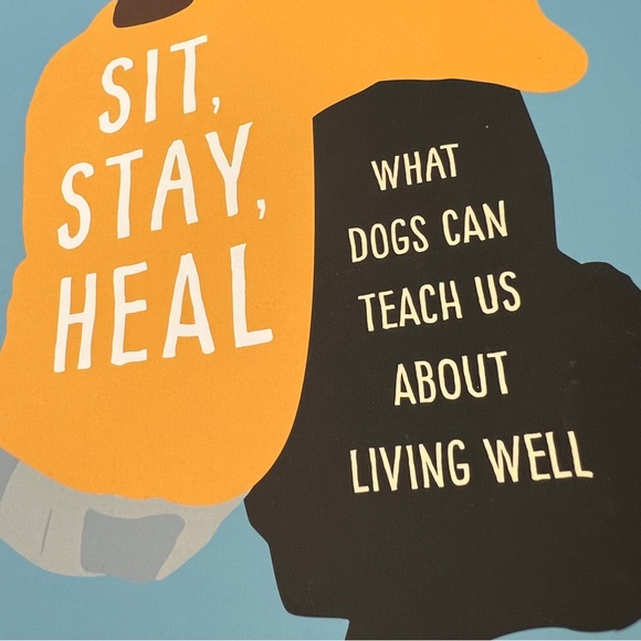 1ST Edition Hardcover “Sit, Stay, Heal: What Dogs Can Teach Us About Living Well - Picture 4 of 14
